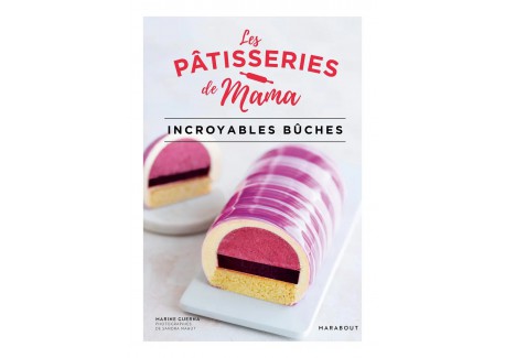 Les Pâtisseries de Mama - Incroyables Bûches 