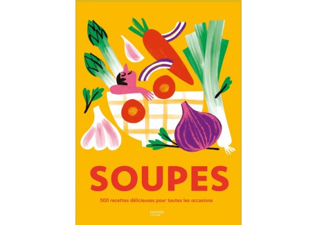 Soupes - 500 recettes délicieuses pour toutes les occasions !