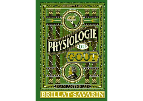 Physiologie du Goût - Brillat Savarin 